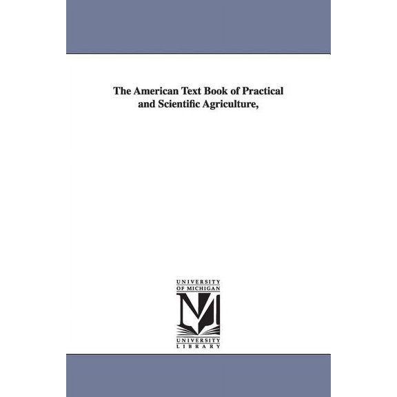 The American Text Book of Practical and Scientific Agriculture,, (Paperback)
