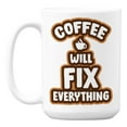 thumbnail image 1 of Coffee Will Fix Everything, Problem Solution Quotes Coffee & Tea Mug (15oz), 1 of 6