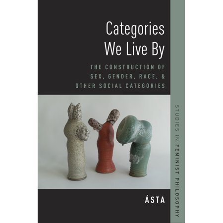 UPC: 9780190256807 | Studies in Feminist Philosophy: Categories We Live by: The Construction of Sex Gender Race and Other Social Categories (Paperback)
