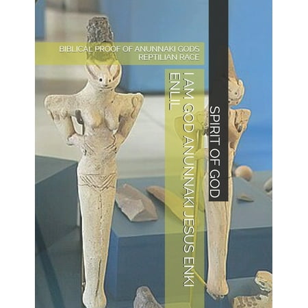 I Am God Anunnaki Jesus Enki Enlil: Biblical Proof of Anunnaki Gods Reptilian Race (Paperback)
