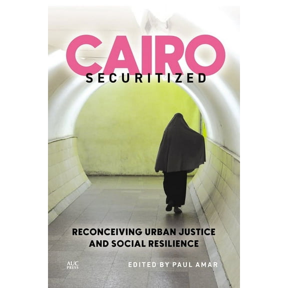 Middle East Urban Studies Cairo Securitized: Reconceiving Urban Justice and Social Resilience, (Paperback)