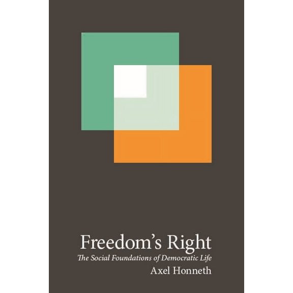 New Directions in Critical Theory Freedom's Right: The Social Foundations of Democratic Life, Book 13, (Paperback)