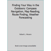 Finding Your Way in the Outdoors: Compass Navigation, Map Reading, Route Finding, Weather Forecasting [Hardcover - Used]
