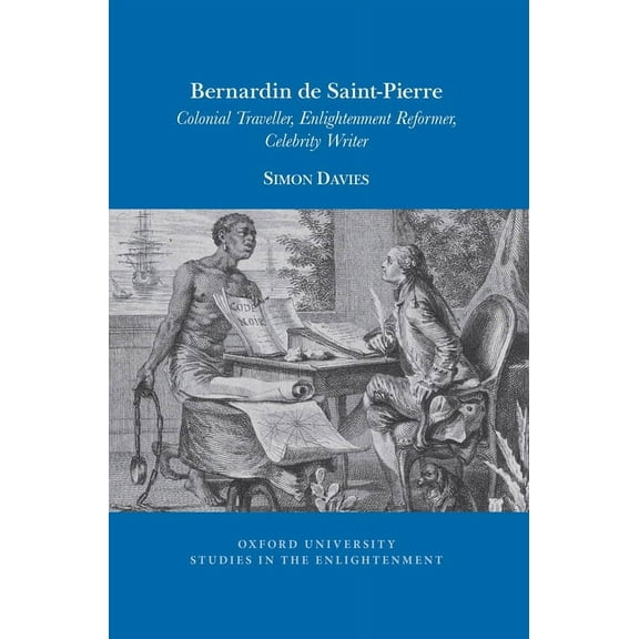 Oxford University Studies in the Enlightenment: Bernardin de Saint-Pierre: Colonial Traveller, Enlightenment Reformer, Celebrity Writer (Paperback)