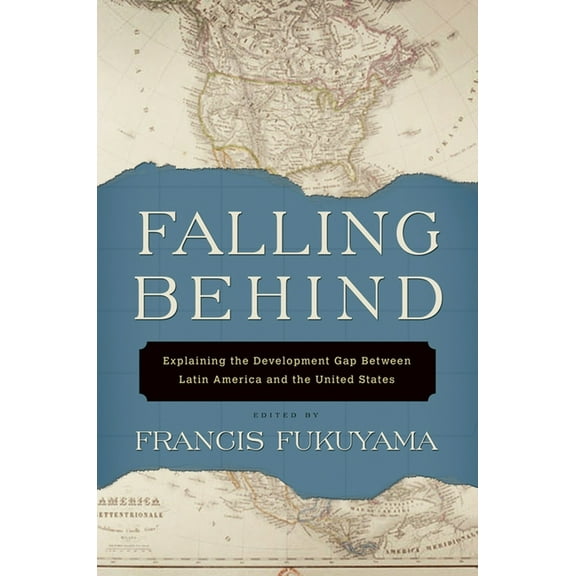 Falling Behind: Explaining the Development Gap Between Latin America and the United States, (Paperback)
