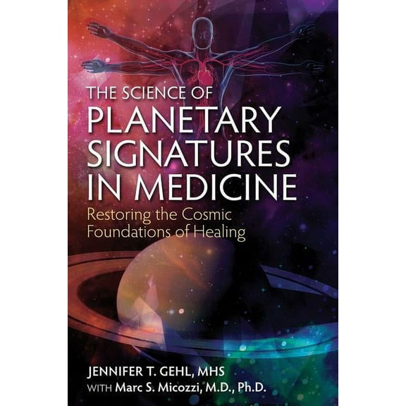 The Science of Planetary Signatures in Medicine: Restoring the Cosmic Foundations of Healing, (Paperback)