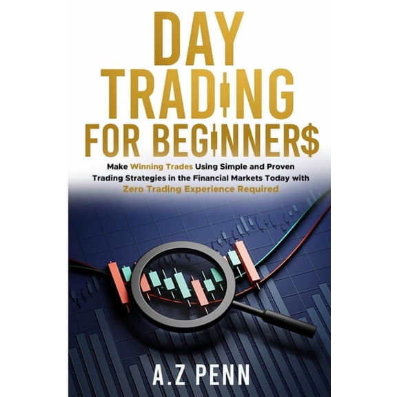 Day Trading for Beginners: Make Winning Trades Using Simple and Proven Trading Strategies in the Financial Markets Today, (Paperback)