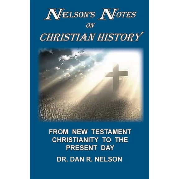 Nelson's Notes on Christian History: From New Testament Christianity to the Present Day, (Paperback)