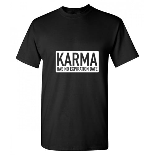 Karma Has No Expiration Date Sarcastic T Shirt Adult Humor For Xmas Pre Birthday Anniversary Tee Gift Hilarious Novalty Funny Graphic Shirt