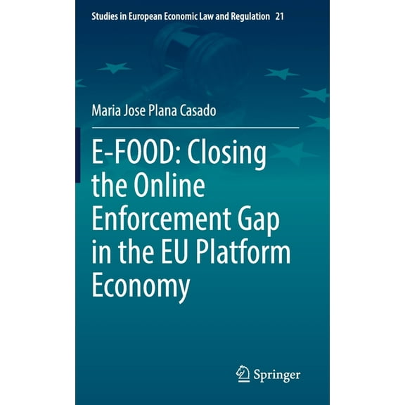 Studies in European Economic Law and Reg E-Food: Closing the Online Enforcement Gap in the EU Platform Economy, Book 21, (Hardcover)