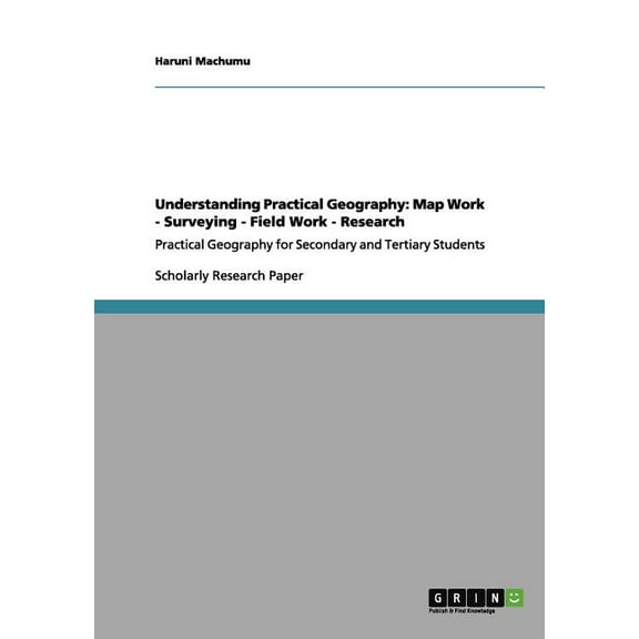 Understanding Practical Geography: Map Work - Surveying - Field Work - Research: Practical Geography for Secondary and T