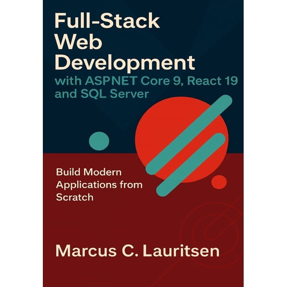 Full-Stack ASP.NET & React Full-Stack Web Development with ASP.NET Core 9, React 19, and SQL Server: Build Modern Applications from Scratch, Book 1, (Paperback)