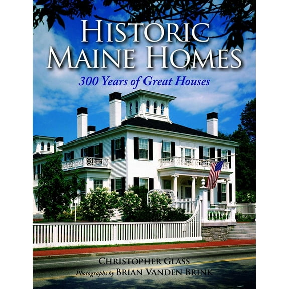 Historic Maine Homes: 300 Years of Great Houses, (Paperback)