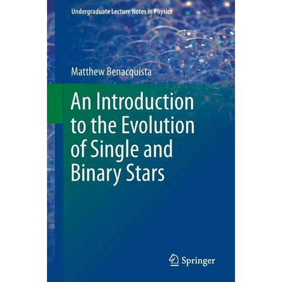 Undergraduate Lecture Notes in Physics An Introduction to the Evolution of Single and Binary Stars, Book 0, (Paperback)