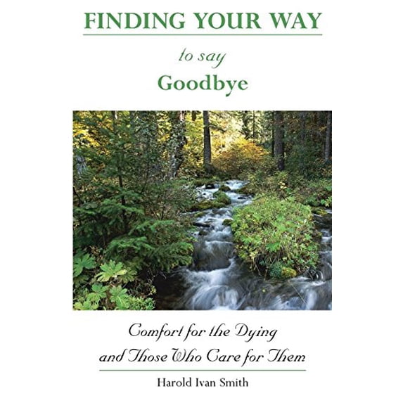 Pre-Owned Finding Your Way to Say Goodbye: Comfort for the Dying and Those Who Care for Them (Paperback) 0877939756 9780877939757