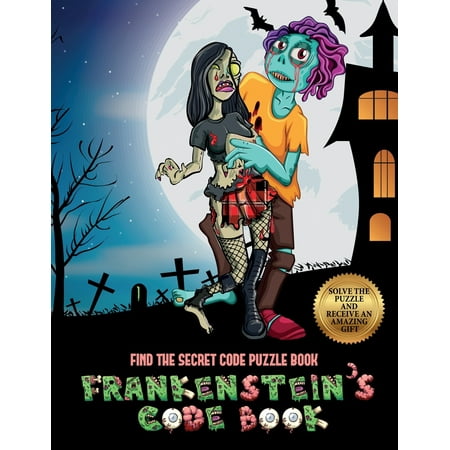 Find the Secret Code Puzzle Book: Find the Secret Code Puzzle Book (Frankenstein's code book): Jason Frankenstein is looking for his girlfriend Melisa. Using the map supplied, help Jason solve the (Best Way To Find A Girlfriend)