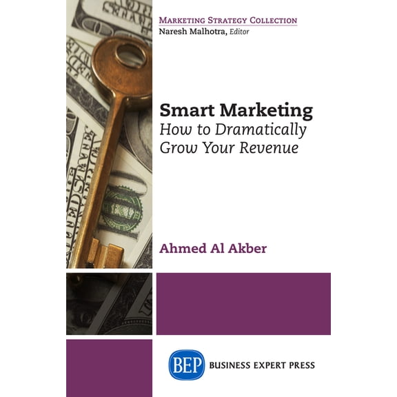 Smart Marketing: How to Dramatically Grow Your Revenue, (Paperback)