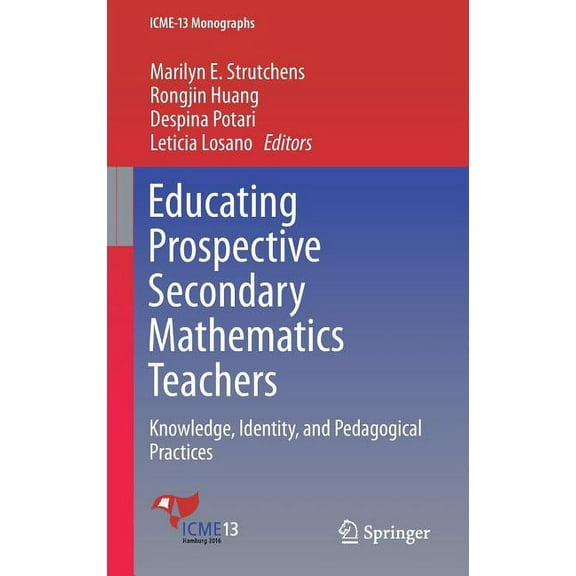 Icme-13 Monographs Educating Prospective Secondary Mathematics Teachers: Knowledge, Identity, and Pedagogical Practices, (Hardcover)