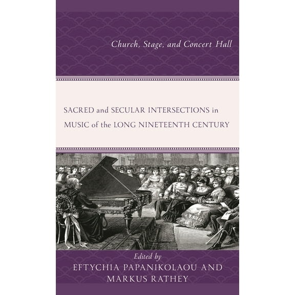 Sacred and Secular Intersections in Music of the Long Nineteenth Century: Church, Stage, and Concert Hall, (Hardcover)