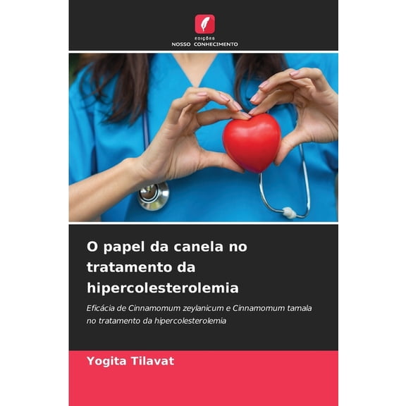 O papel da canela no tratamento da hipercolesterolemia, (Paperback)