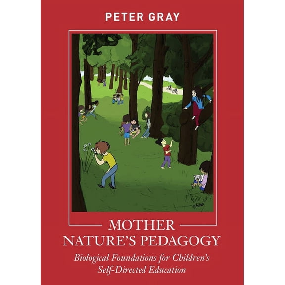 Mother Nature's Pedagogy: Biological Foundations for Children's Self-Directed Education, (Paperback)