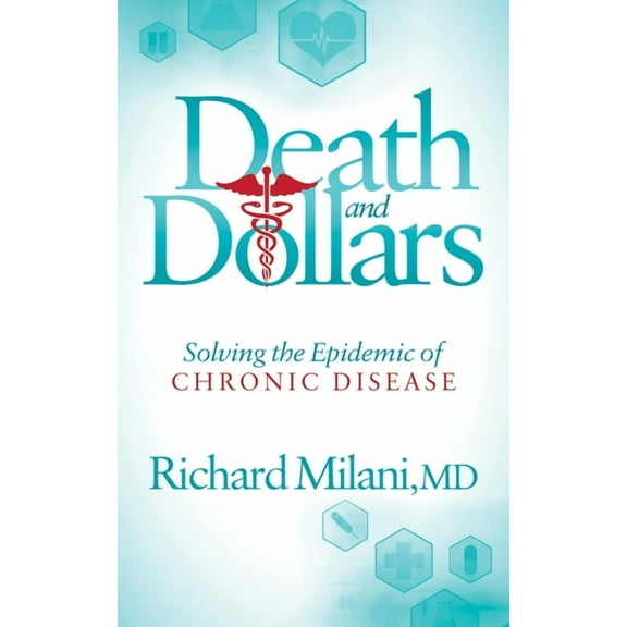 Death and Dollars: Solving the Epidemic of Chronic Disease, (Paperback)