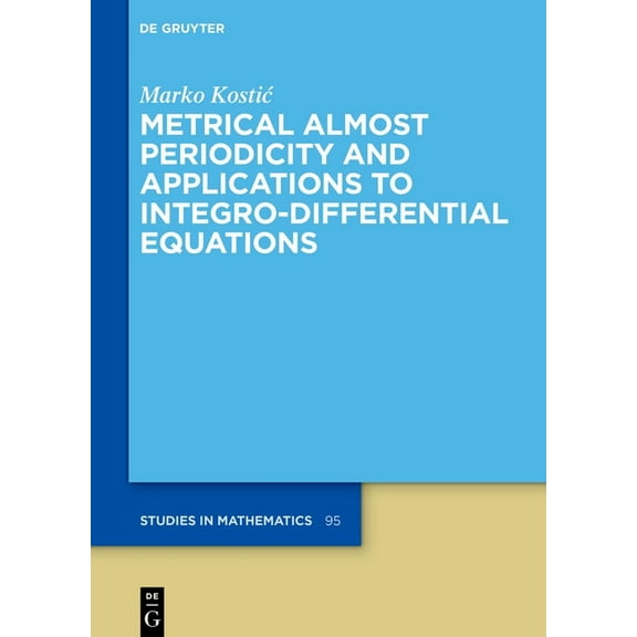 de Gruyter Studies in Mathematics Metrical Almost Periodicity and Applications to Integro-Differential Equations, Book 95, (Hardcover)
