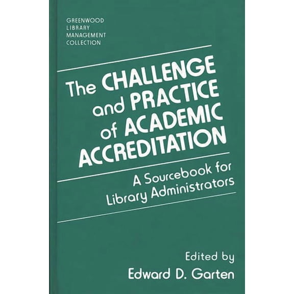 Libraries Unlimited Library Management C The Challenge and Practice of Academic Accreditation: A Sourcebook for Library Administrators, (Hardcover)