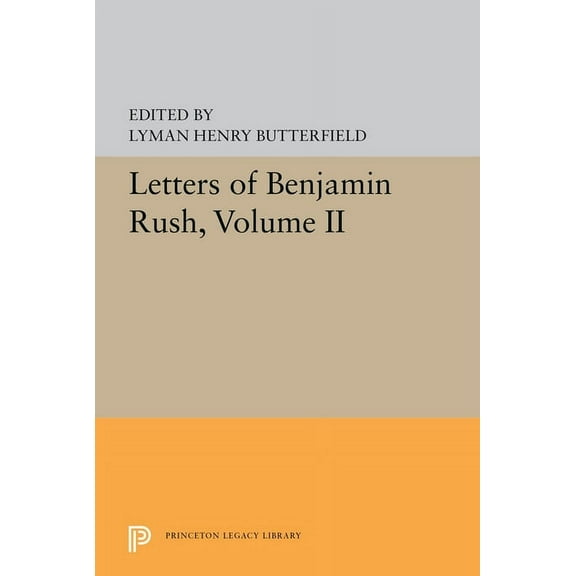 Princeton Legacy Library Letters of Benjamin Rush: Volume II: 1793-1813, Book 5595, (Paperback)