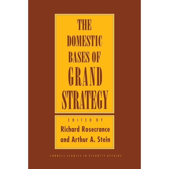 Cornell Studies in Security Affairs Domestic Bases of Grand Strategy, (Paperback)