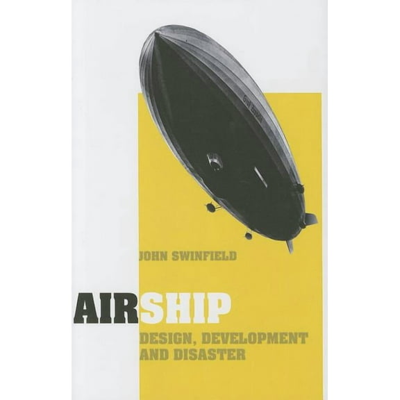 Airship: Design, Development and Disaster, (Hardcover)