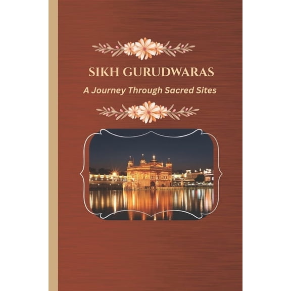 Sikh Gurudwaras: A Journey Through Sacred Sites, (Paperback)