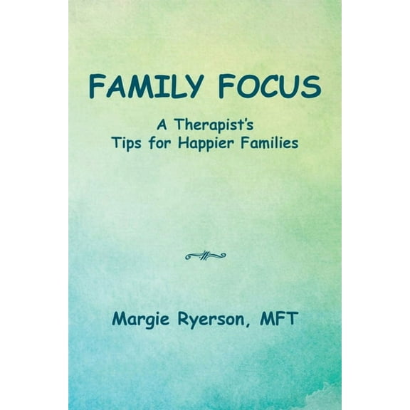 Family Focus a Therapist's Tips for Happier Families, (Paperback)