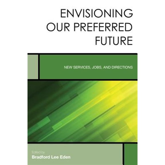 Pre-Owned Creating the 21st-Century Academic Libra Envisioning Our Preferred Future: New Services, Jobs, and Directions, Book 8, (Paperback)