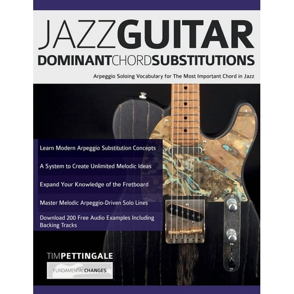 Jazz Guitar Dominant Chord Substitutions: Arpeggio Soloing Vocabulary for The Most Important Chord in Jazz, (Paperback)