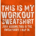 thumbnail image 2 of This Is My Workout Just Kidding Nap Sweatshirt for Men or Women Brisco Brands X, 2 of 6