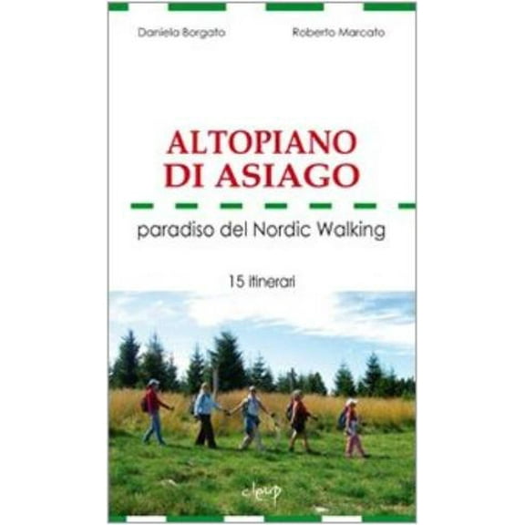 Roberto Marcato,Daniela B Altopiano di Asiago. Paradiso del Nordic Walking. 15 iti (Paperback)