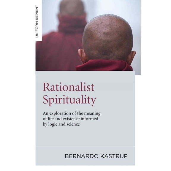 Rationalist Spirituality: An Exploration of the Meaning of Life and Existence Informed by Logic and Science, (Paperback)