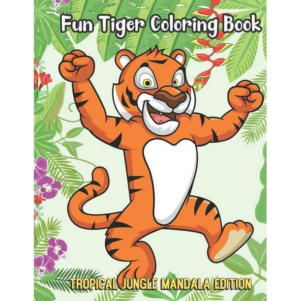 Fun Tiger Coloring Book Tropical Jungle Mandala Edition: Silly Fun and Entertaining Coloring Pages with Animal Cartoon and Jungle Mandala Patterns (Paperback) Fun Tiger Coloring Book Tropical Jungle Mandala Edition: Silly Fun and Entertaining Coloring Pages with Animal Cartoon and Jungle Mandala Patterns (Paperback)