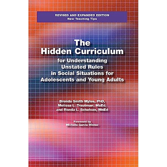 Pre-Owned The Hidden Curriculum: Practical Solutions for Understanding Unstated Rules in Social Situations for Adolescents and Young Adults (Paperback) 1931282609 9781931282604