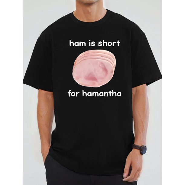 Men's Casual T-Shirt with Ham Print - "Ham is Short for Hamantha" Design, Short Sleeve, Round Neck, Summer Tee, Casual Summer Wear | Playful Graphic Tee | Comfortable Fit, Casual Sporty Tee
