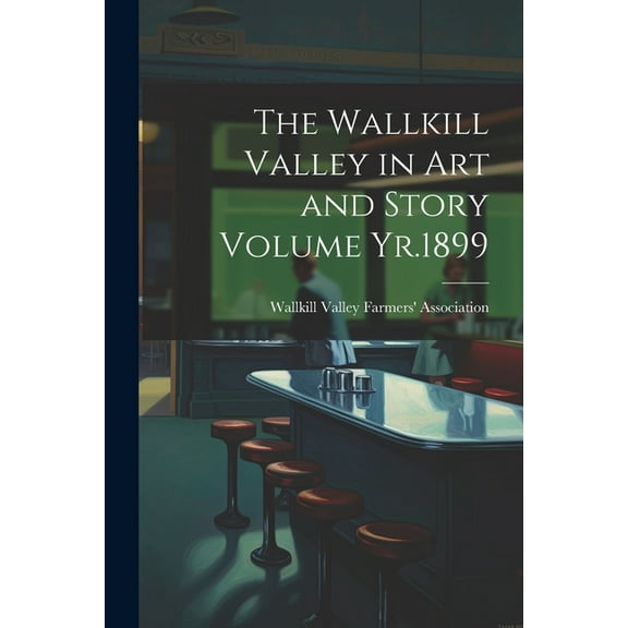 The Wallkill Valley in art and Story Volume Yr.1899 (Paperback)
