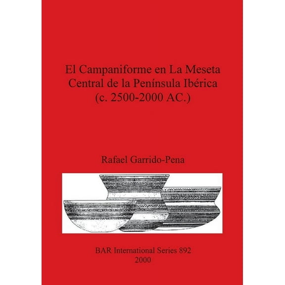 BAR International: El Campaniforme en La Meseta Central de la Península Ibérica (c. 2500-2000 AC.) (Paperback)