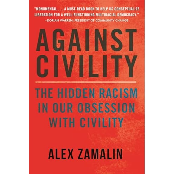 Pre-Owned Against Civility: The Hidden Racism in Our Obsession with Civility (Hardcover) 0807026549 9780807026540