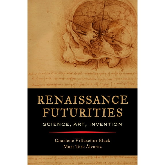 Renaissance Futurities: Science, Art, Invention, (Paperback)