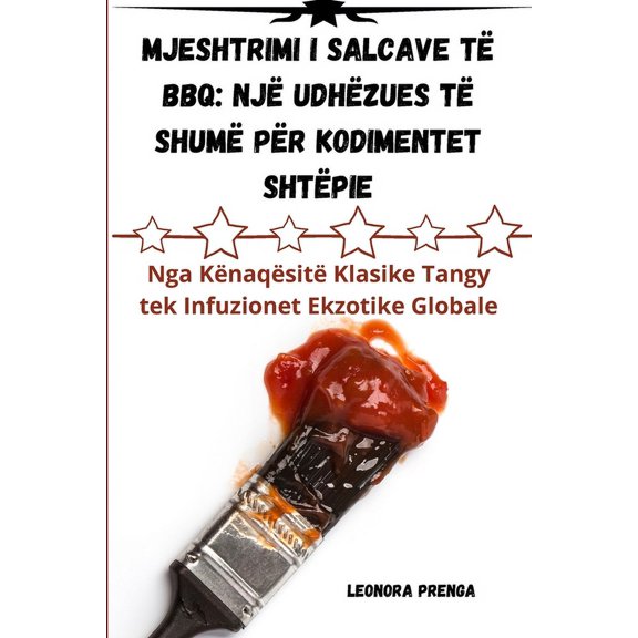 MJESHTRIMI I salcave tÃ« BBQ: NjÃ« UdhÃ«zues TÃ« ShumÃ« PÃ«r Kodimentet ShtÃ«pie, (Paperback)