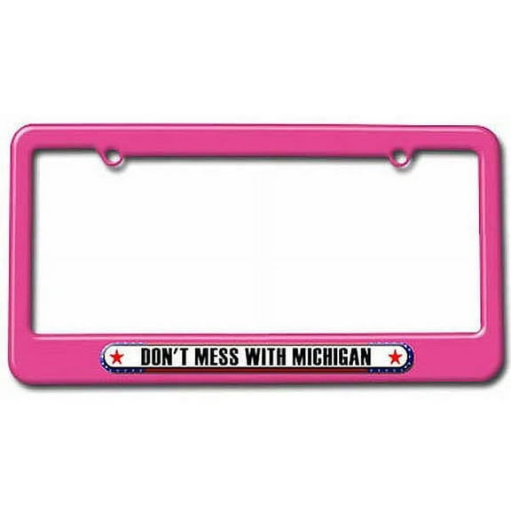 Don't Mess With Michigan License Plate Tag Frame, Multiple Colors