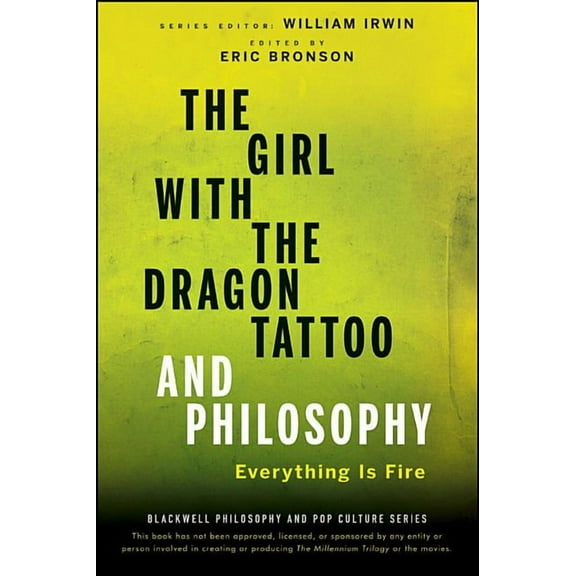 Blackwell Philosophy and Pop Culture The Girl with the Dragon Tattoo and Philosophy: Everything Is Fire, Book 40, (Paperback)