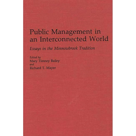 Contributions in Political Science Public Management in an Interconnected World: Essays in the Minnowbrook Tradition, (Hardcover)