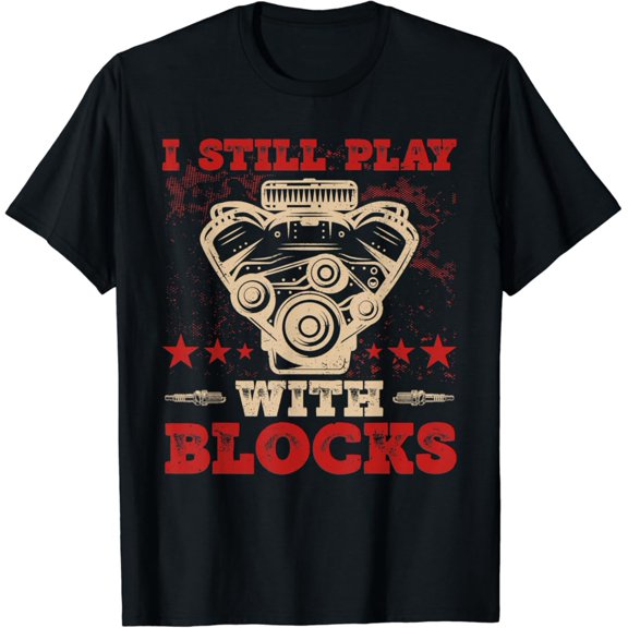 Sam Soft Engine Block Design I Still Play With Blocks Car Mechanic T-Shirt Full Size S-5Xl